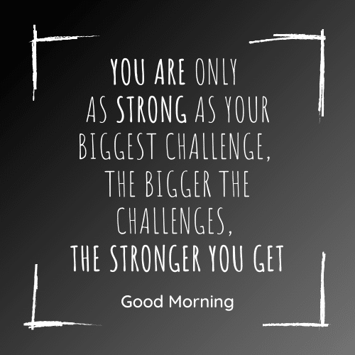 the-bigger-the-challenges-the-stronger-you-get